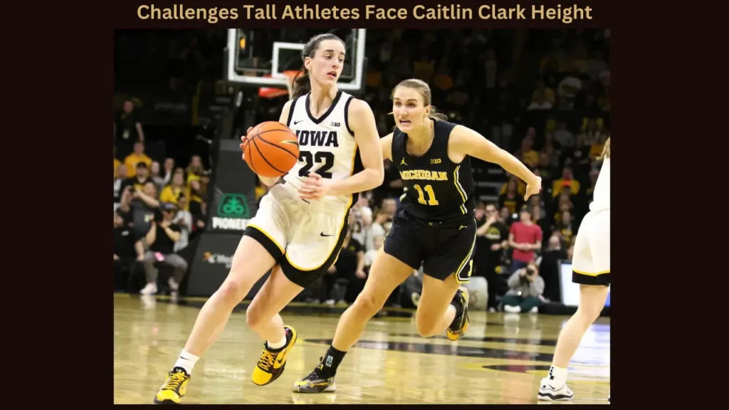 Challenges Tall Athletes Face Caitlin Clark Height