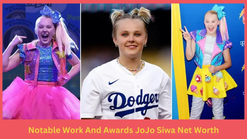 Notable Work And Awards JoJo Siwa Net Worth