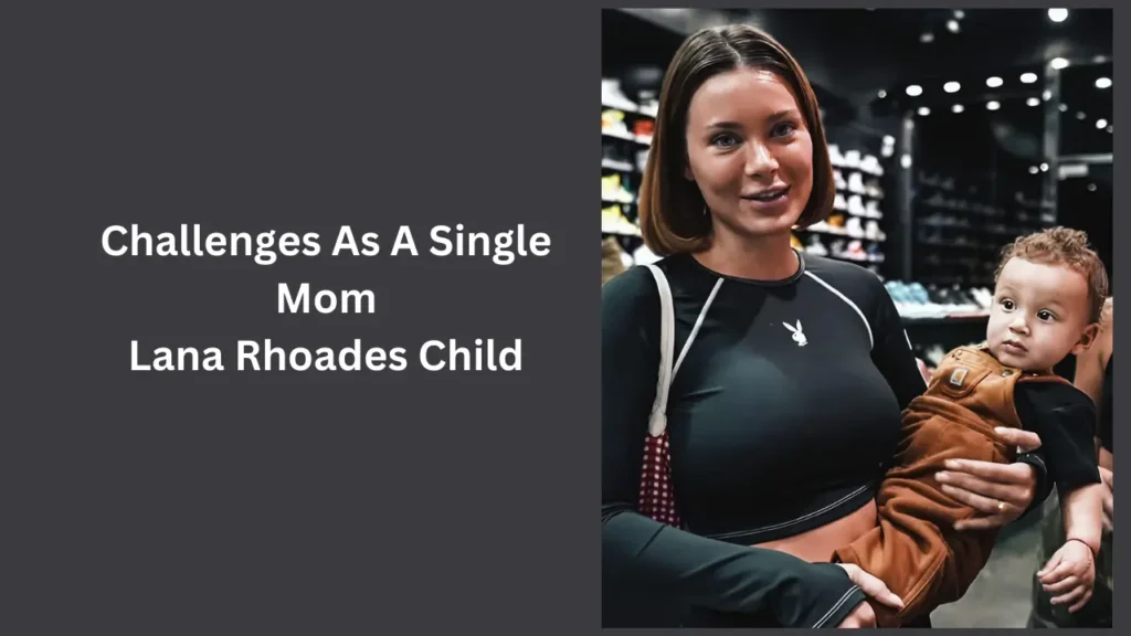 Challenges As A Single Mom Lana Rhoades Child