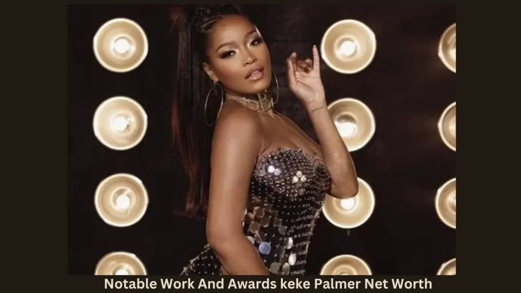 Notable Work And Awards keke Palmer Net Worth