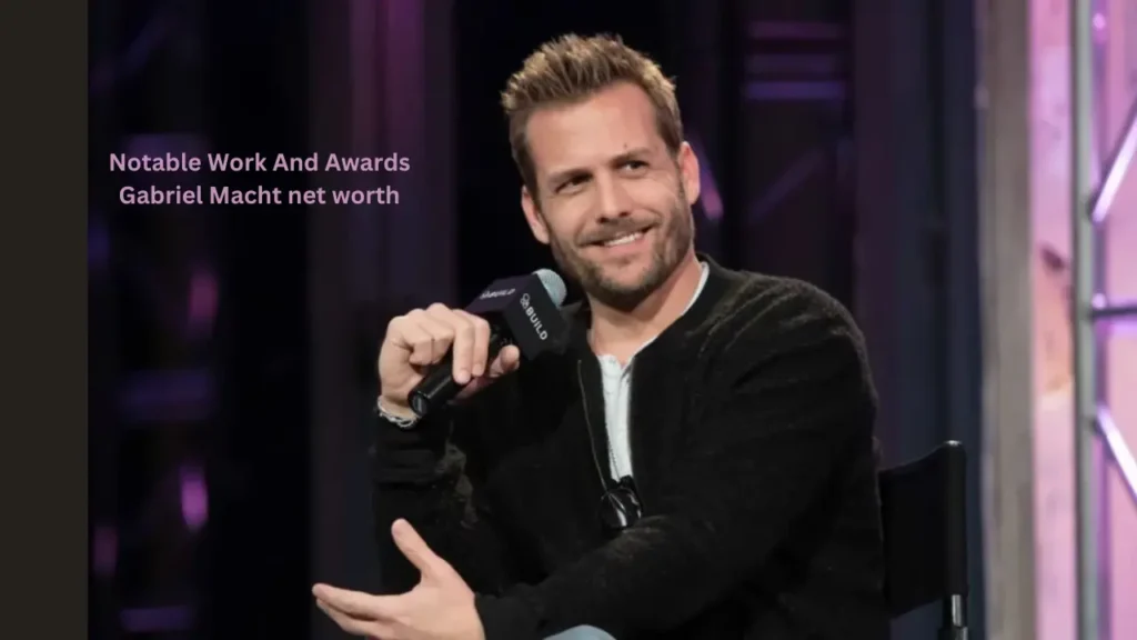 Notable Work And Awards Gabriel Macht net worth