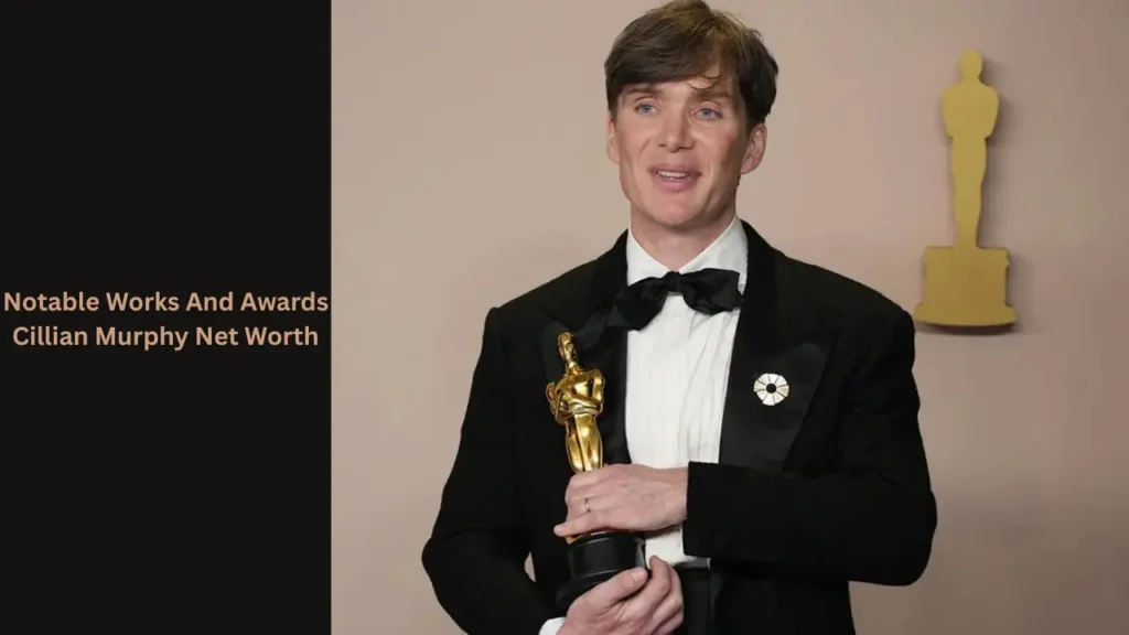 Notable Works And Awards Cillian Murphy Net Worth